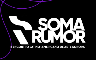 SOMARUMOR: III ENCONTRO LATINO-AMERICANO DE ARTE SONORA