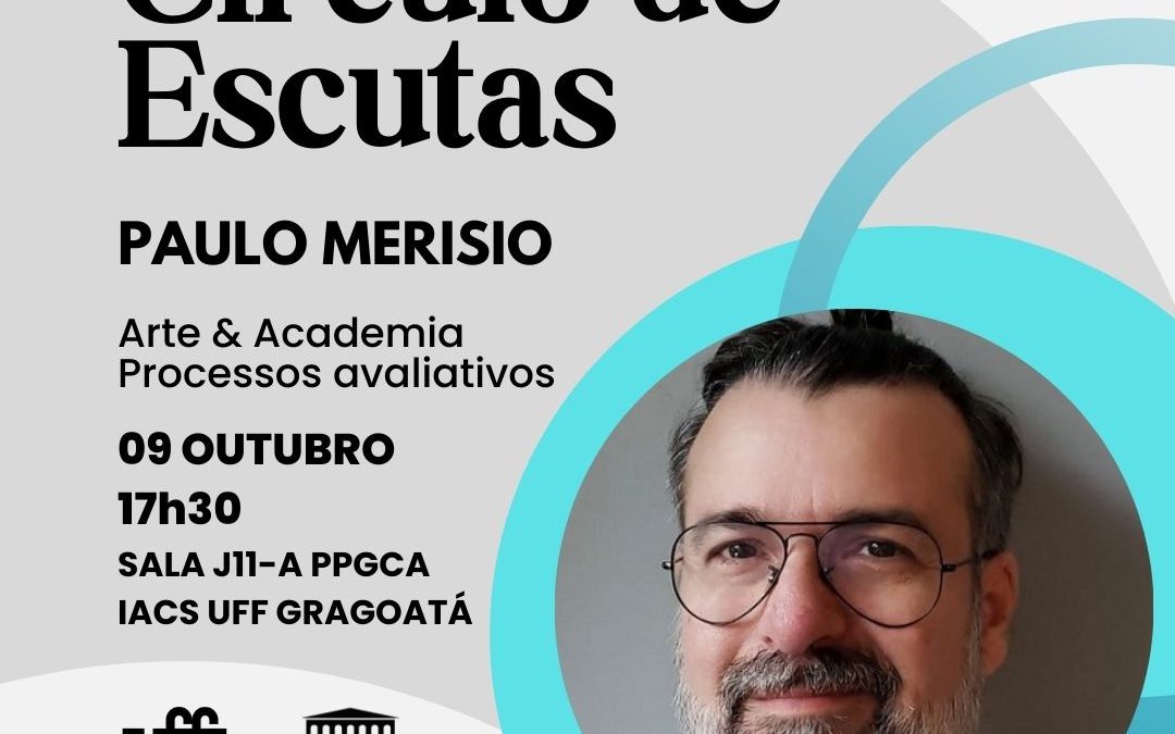 CÍRCULO DE ESCUTAS: Paulo Merisio – Arte & Academia