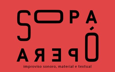 SOPA ÓPERA – improviso sonoro, material e textual